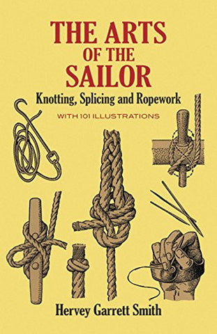 The Arts of the Sailor: Knotting, Splicing and Ropework